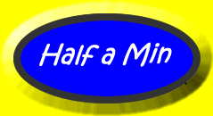 Half a Min !
