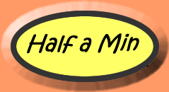 Half a min!