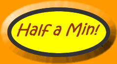 Half a Min!