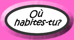 Où habites-tu?