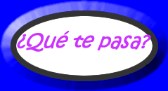 ¿Qué te pasa?