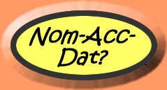 Nominative - Accusative or Dative?